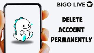 How To Delete Bigo Live Account Permanently 2024