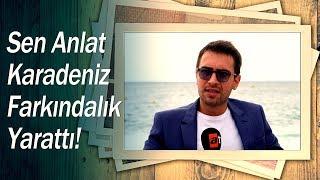 Kadına şiddete karşı bir farkındalık yarattık - Sen Anlat Karadeniz Özel Röportajlar