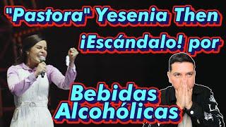 ¡Alerta Escándalo Evento de Pastora Yesenia Then consumo de alcohol #edgarescobar​ #biblialibre