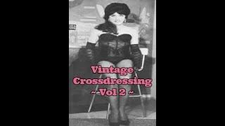 Vintage Crossdressing Pictures Volume 2 - They Dont Make Them Like They Used To. #crossdressing