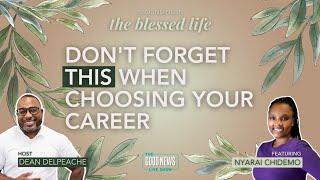 Dont Forget THIS When Choosing Your Career  The Blessed Life  The Good News Show