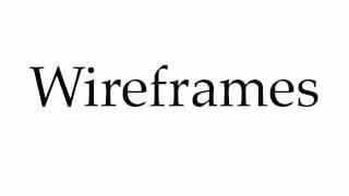 How to Pronounce Wireframes