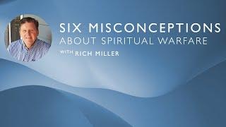 Six Misconceptions about Spiritual Warfare  Rich Miller