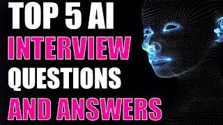 TOP 5 AI INTERVIEW QUESTIONS AND ANSWERS