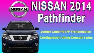 2014 Nissan Pathfinder Judder Code P017F Transmission Configuration Using Consult 3 plus