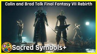 Colin and Brad Talk Final Fantasy VII Rebirth  Sacred Symbols+ Episode 379
