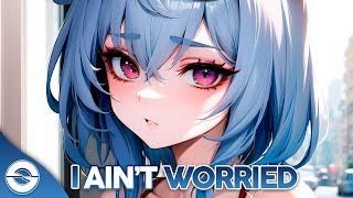 Nightcore - I Ain’t Worried Lyrics