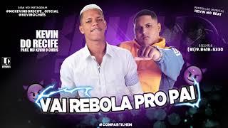MC KEVIN DO RECIFE FEAT KEVIN O CHRIS - VAI REBOLA PRO PAI MUSICA NOVA 2019