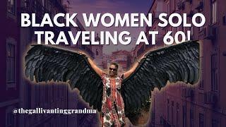 Black Women Over 60 Solo Traveling the World  w @thegallivantinggrandma