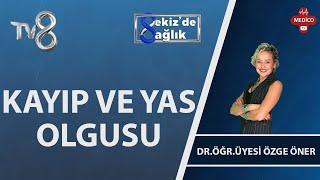 Kayıp ve Yas Olgusu Nedir?  Dr. Öğr. Üyesi Özge Öner   8de Sağlık