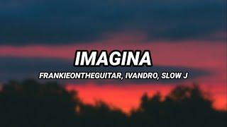 FRANKIEONTHEGUITAR ft. IVANDRO SLOW J - Imagina Letra