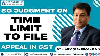 SC Judgment on Time Limit to file Appeal in GST  Adv CA Bimal Jain