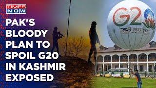 Pakistan’s Deadly Plan To Spoil Kashmir G20 Exposed Times Now Reveals Details Of Anti-India Plot