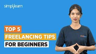 Top 5 Freelancing Tips For Beginners  How To Become A Successful Freelancer In 2023  Simplilearn