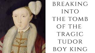 BREAKING Into The Tomb Of The Tragic Tudor Boy King