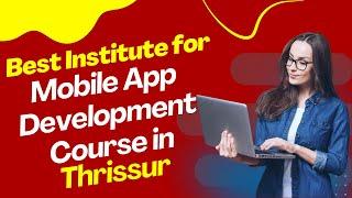 Best Institute for App Development Course in Thrissur  Top App Development Training in Thrissur