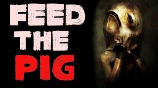 Feed the Pig by Elias Witherow VOTED NOSLEEP SCARIEST STORY 2016  #Creepypasta