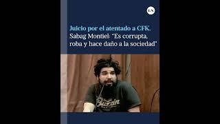 Juicio por el atentado a CFK. Sabag Montiel “Es corrupta roba y hace daño a la sociedad