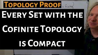 Every Set with the Cofinite Topology is Compact