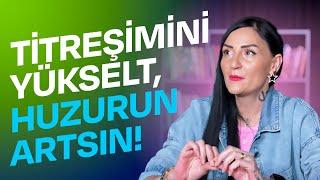 FREKANS TİTREŞİMLERİMİZ NASIL YÜKSELİR? TİTREŞİMLERİMİZİ DÜŞÜREN HANGİ DURUMLARDAN KAÇINMALIYIZ?