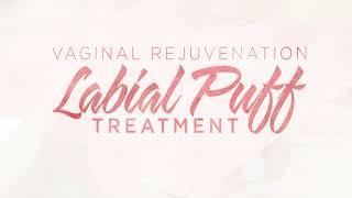 Labial Puff - Vaginal Rejuvenation Treatment