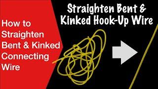 How to Straighten Bent & Kinked Connecting Wire - the easy way