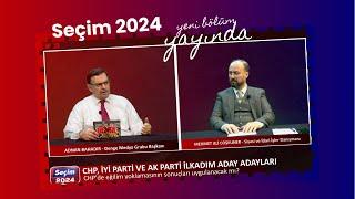 SEÇİM 2024  CHP İYİ Parti ve AK Parti aday adayları değerlendiriliyor