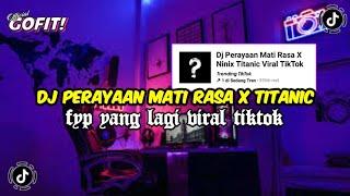 DJ PERAYAAN MATI RASA X NINIX TITANIC MENGKANE VIRAL TIKTOK TERBARU 2024 FULL BASS