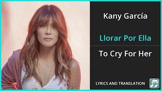 Kany García - Llorar Por Ella Lyrics English Translation - ft Eden Muñoz - Spanish and English