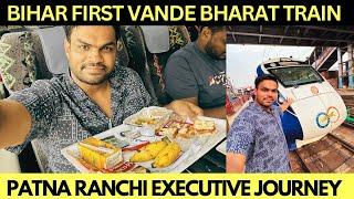 PATNA RANCHI VANDE BHARAT EXPRESS LUXURIOUS EXECUTIVE CLASS FULL TRAIN JOURNEY