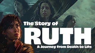 The Complete Story of Ruth A Journey from Death to Life