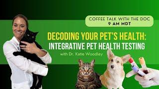 Integrative Pet Health Testing with Dr. Katie Woodley