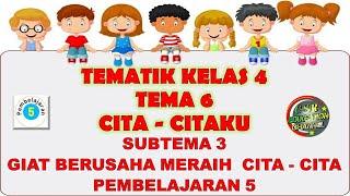 Kelas 4 Tematik  Tema 6 Subtema 3 Pembelajaran 5 CITA-CITAKU