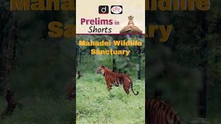 Mahadei Wildlife Sanctuary  Drishti IAS English