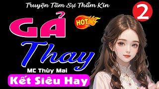 Tập 2 Kết GẢ THAY - Truyện Đêm Khuya Việt Nam Đặc Sắc 2023 #mcthuymai