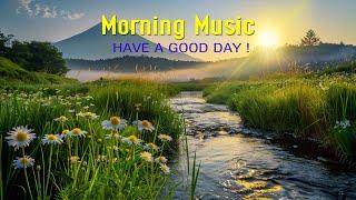 BEST GOOD MORNING MUSIC - Happy & Positive Energy - Morning Meditation Music For Wake Up Relaxation