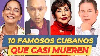 10 FAMOSOS CUBANOS que CASI MUEREN 