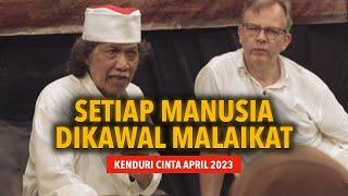 Mbah Nun Setiap Manusia Dikawal Malaikat  Kenduri Cinta April 2023