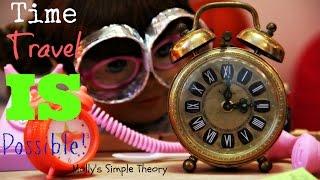 TIME TRAVEL IS POSSIBLE  Mollys Simple Theory 