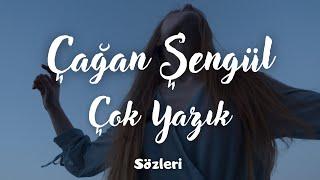 Çağan Şengül - Çok Yazık Sözleri