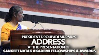 President Droupadi Murmu’s address at the presentation of Sangeet Natak Akademi Fellowships & Awards