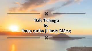 lirik lagu Ombak su bawa jauh jauh jauh Bale Pulang 2Toton Caribo Ft Justy Aldryn