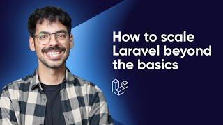 How to scale Laravel beyond the basics Advanced Laravel Scaling