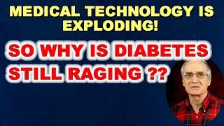 Medical Technology Has Come So Far - But Diabetes Stubbornly Rages On & Multiplies Why???