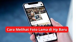 Cara Melihat Foto Lama di Hp Baru