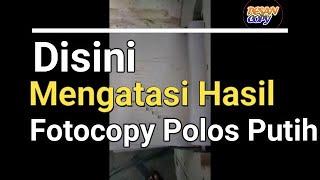 Video ini  bisa Mengatasi Hasil fotocopy Putih Polos ir 5000600050206020