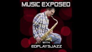 Music Exposed Episode 7  EdPlaysJazz