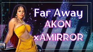 Far Away by Akon x Amirror - Complete Mix Breakdown