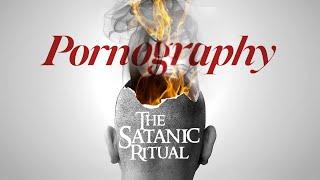 THE ARMY OF SATAN - PART 17 - Pornography The Demonic Ritual