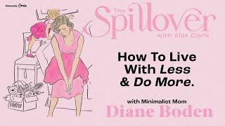 “How To Live With Less & Do More.” - With Minimalist Mom Diane Boden